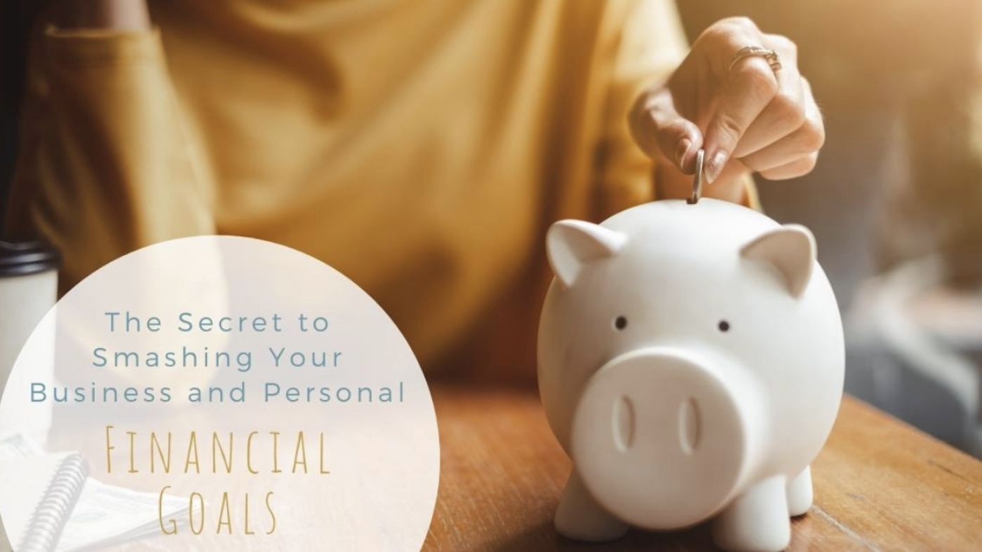 The Secret to Smashing Your Business and Personal Financial Goals