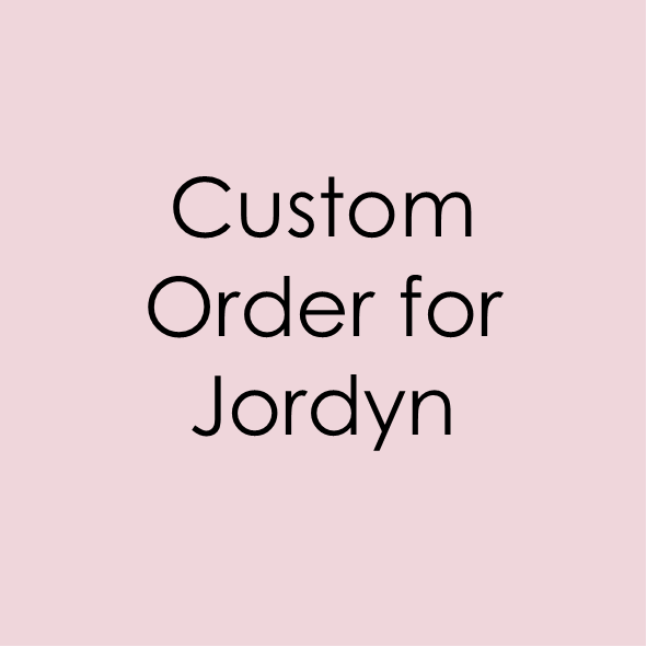 Custom Order for Jordyn
