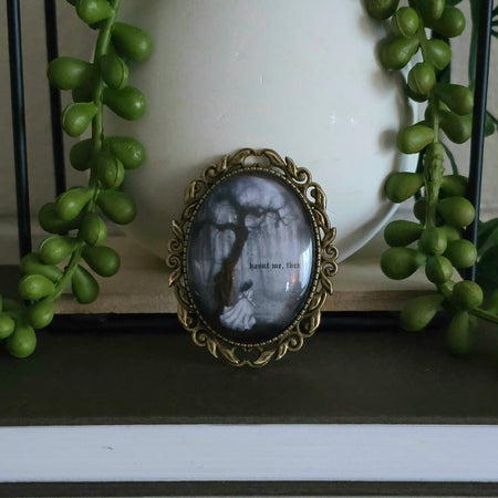 Haunt me, then | Wuthering Heights Brooch