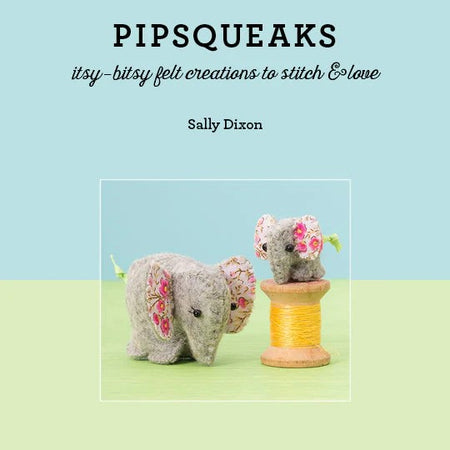 Craft Book - Felt Sewing Patterns - Pipsqueaks by Sally Dixon