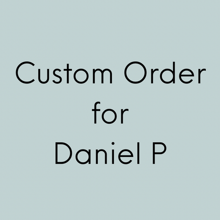 Custom Order for Daniel P