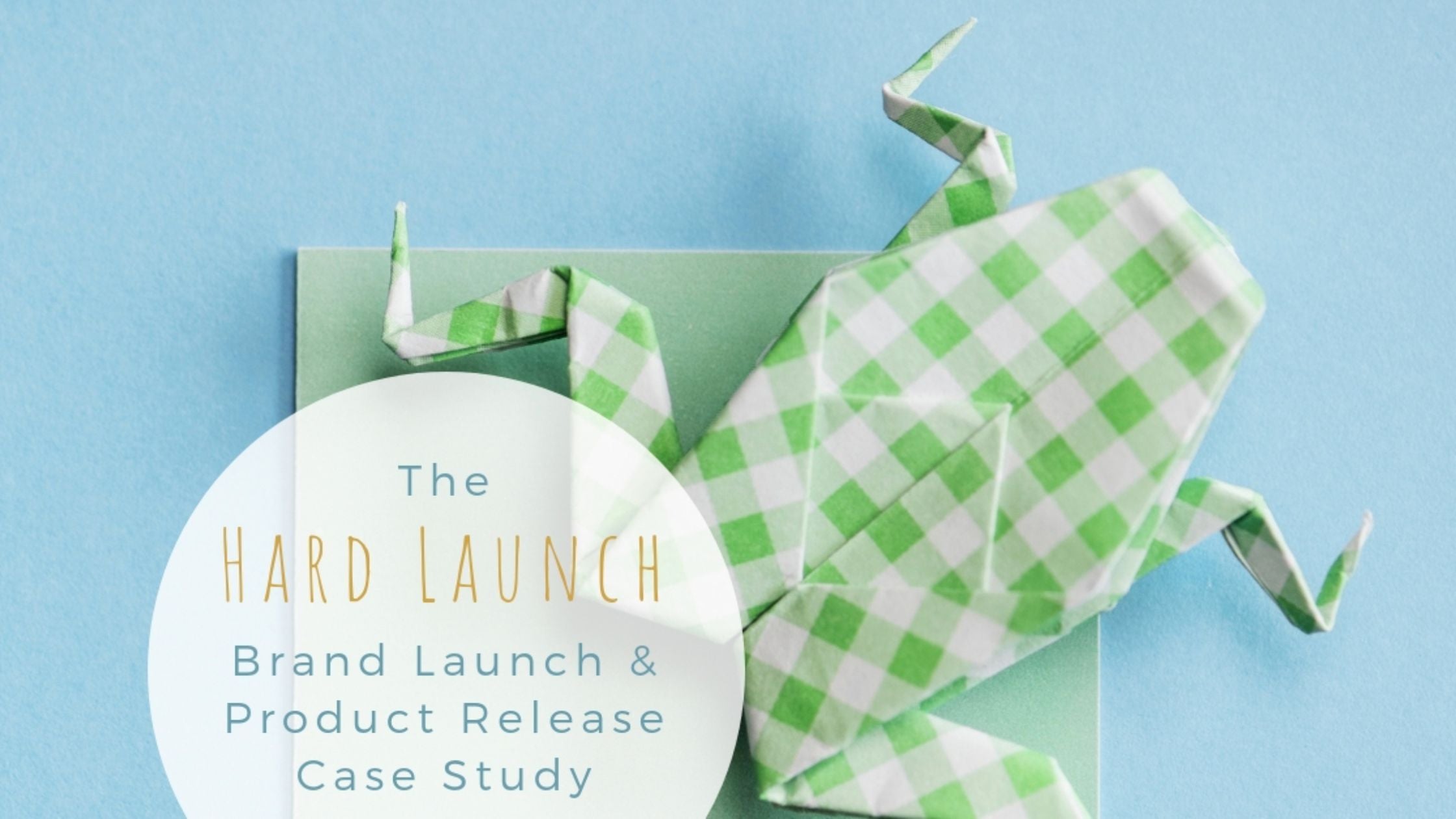 The Hard Launch; a brand launch and product release case study