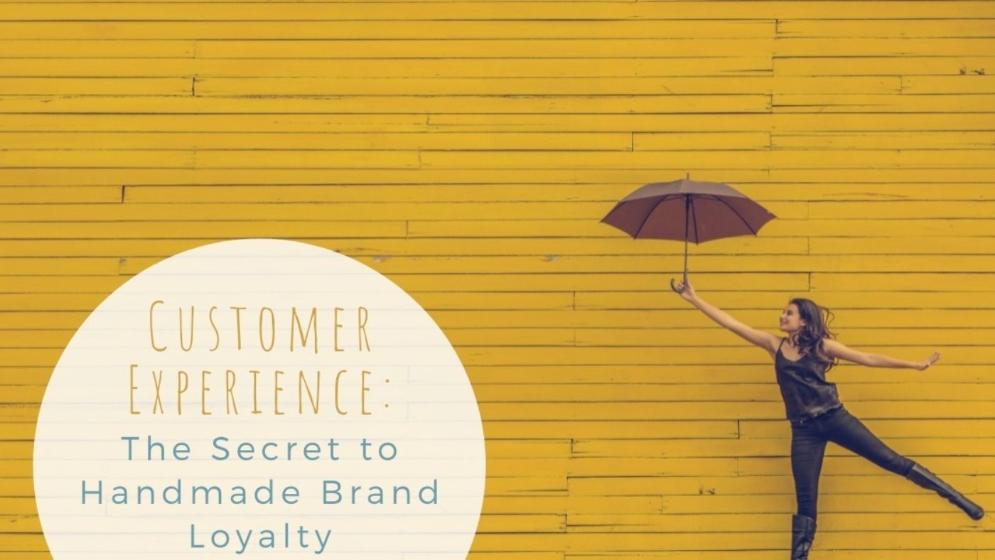 Customer Experience: The Secret to Handmade Brand Loyalty