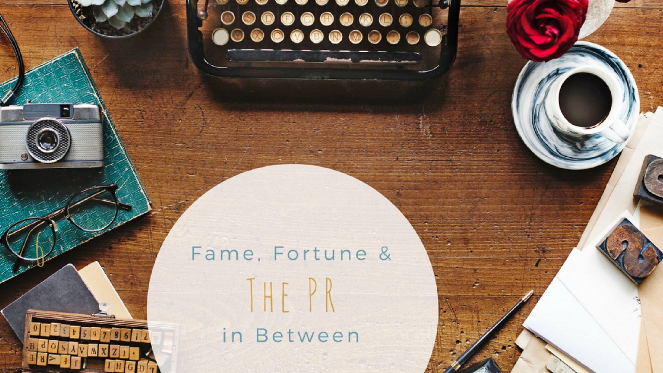 Fame, Fortune and The PR In Between