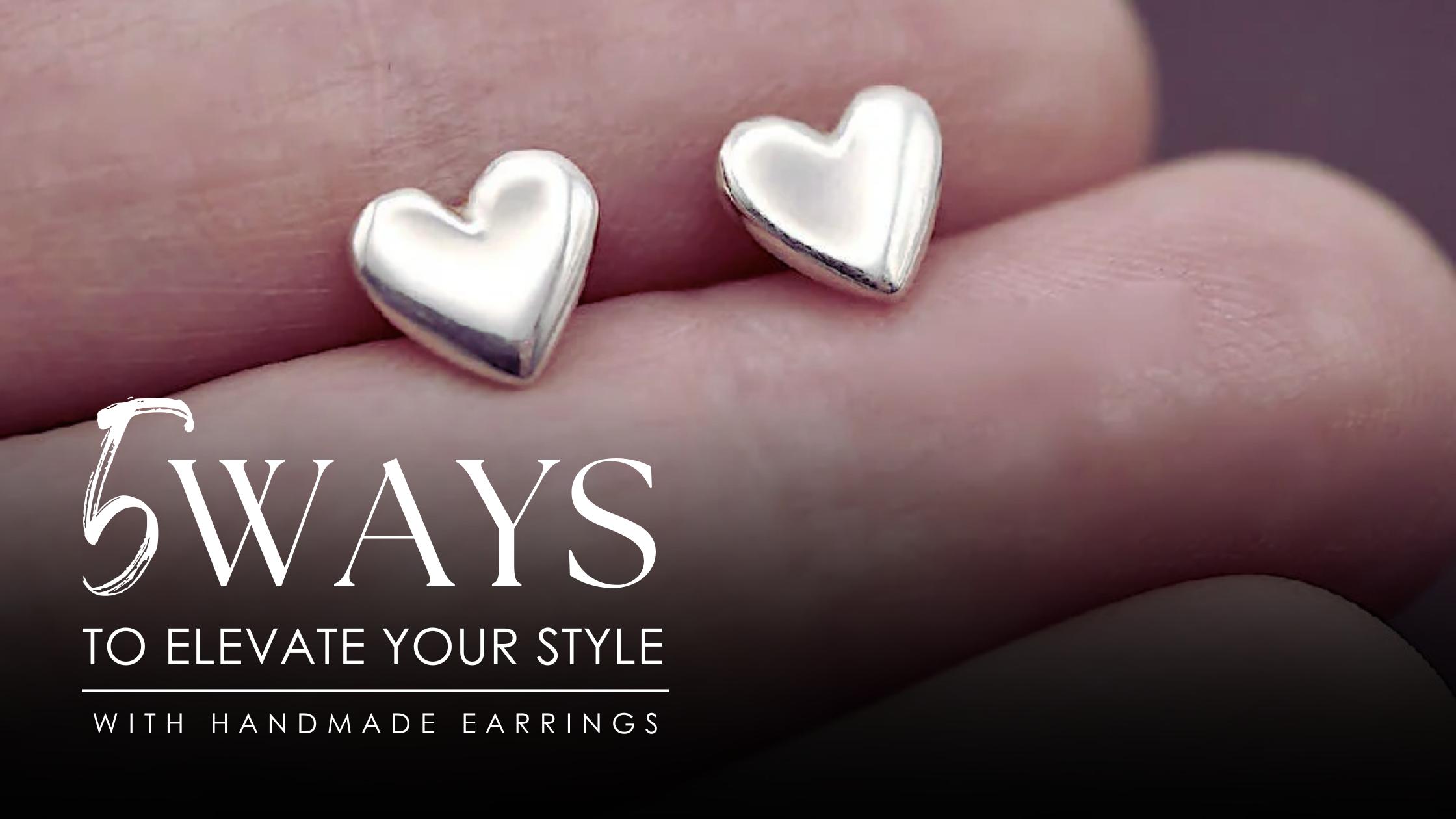5 Ways to Elevate Your Style with Handmade Earrings