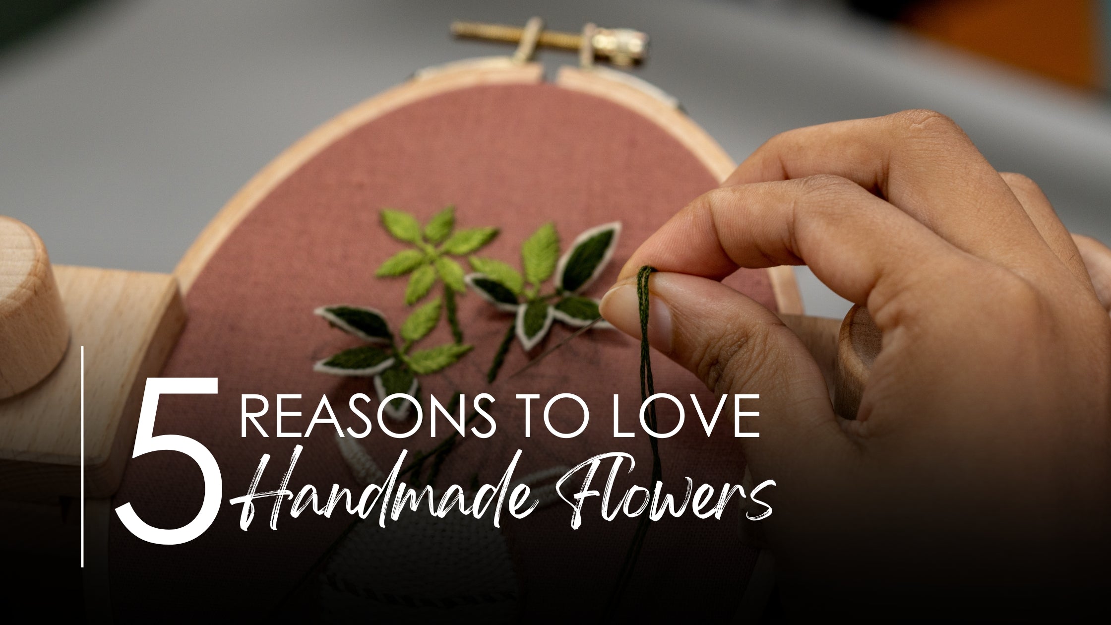 5 Reasons to LOVE Handmade Flowers