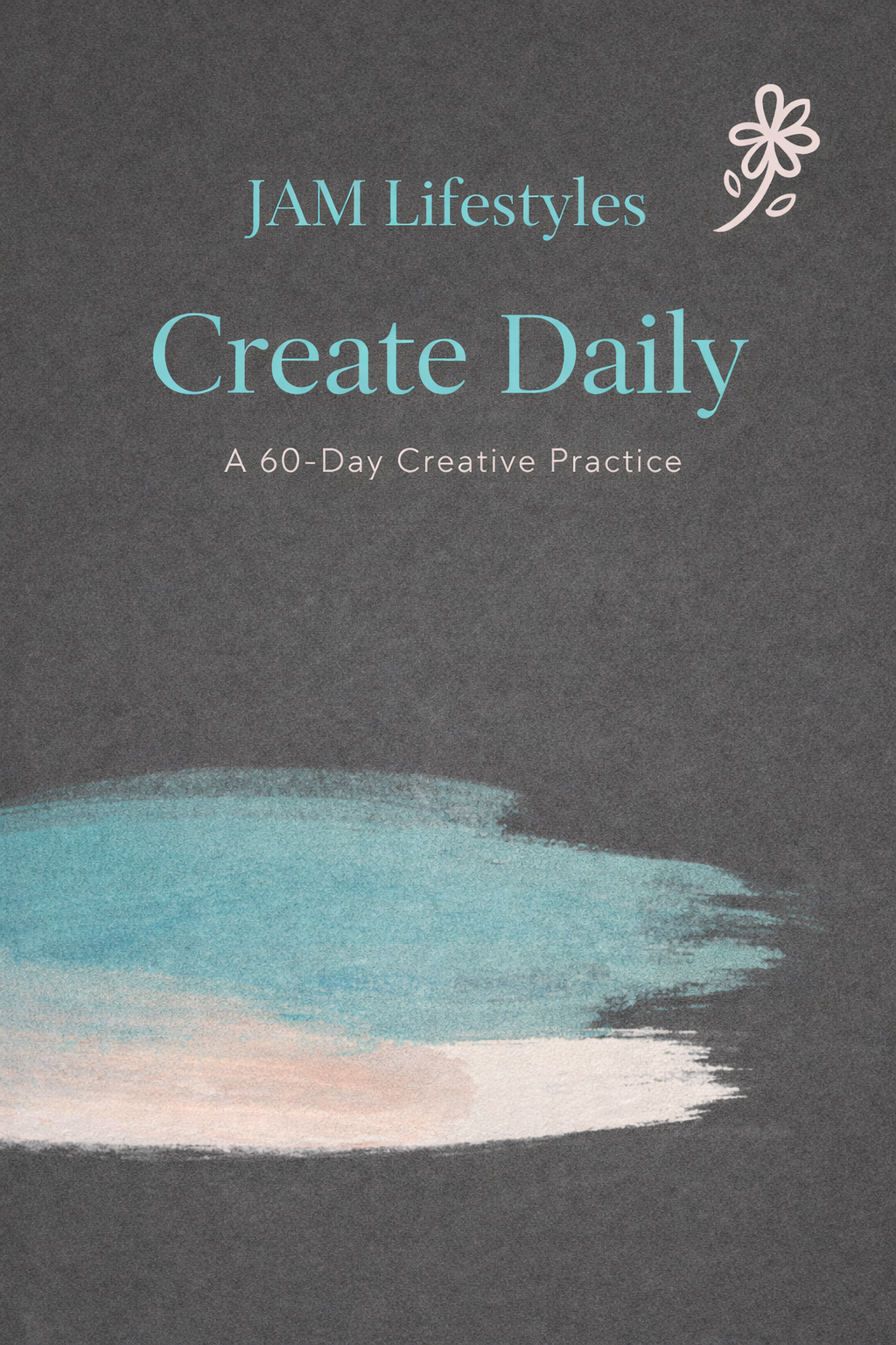 Create Daily Art Journal. A 60 day creative practice to encourage your creativity