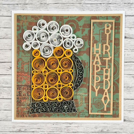 Quilled Card - frothing beer happy birthday