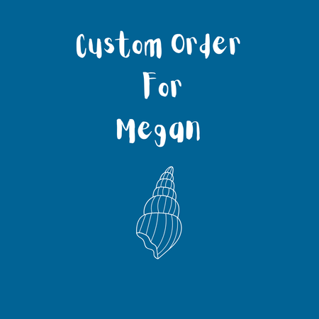 Custom Order For Megan